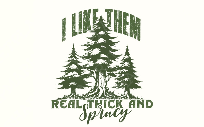 I Like Them Real Thick and Sprucy PNG, Christmas PNG, Funny Christmas png, Christmas Shirt, Digital Illustration