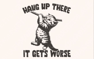 Hang in There It Gets Worse PNG, Funny Quote PNG, Snarky png, Sarcastic Humor png, Ironic Quote