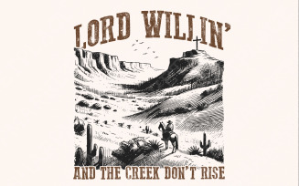 Lord Willin' and the Creek Don't Rise PNG, Christian PNG, Western Png Designs, Inspirational Faith,