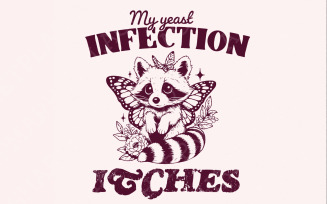 My Yeast Infection Itches PNG png, Funny Raccoon Design, Sarcastic Shirt Png, Animal Sayings, Adult