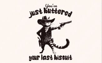 You've Just Buttered Your Last Biscuit PNG, Funny Quote png, Sarcastic Quote PNG, Meme Shirt png,