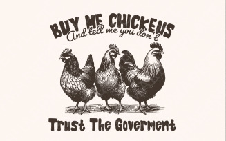 Buy Me Chickens PNG, Anti Government Shirt Design, Funny Chicken Shirt, Sublimation Designs,