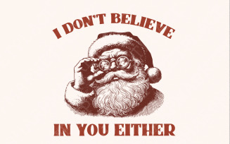 I Don't Believe You Either PNG, Christmas Santa png, Funny Santa Digital Download, Christmas