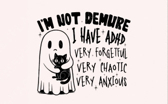 I’m Not Demure, I have Adhd PNG, Trendy PNG, Sublimation png, Digital Download, Ghost png, Spooky