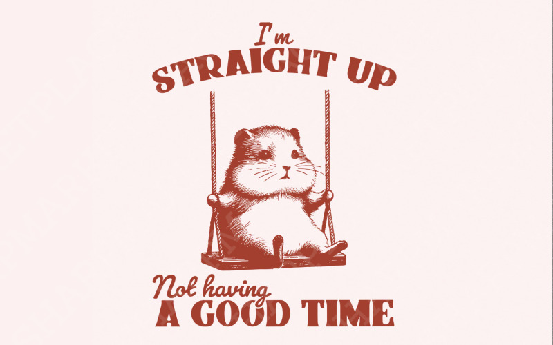 I'm Straight Up Even Having a Good Time PNG, Funny Sayings, Sarcastic png, Vintage Design, Cute Illustration