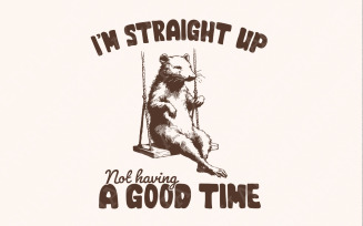 I'm Straight Up Even Having a Good Time PNG, Funny Sayings, Sarcastic, Vintage Design, Cute Shirts,