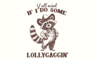 Y'all Mind If I Do Some Lollygagging PNG, Sublimation Png, Trendy Shirt Png, Funny Raccoon Png,