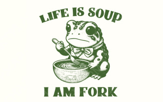Life Is Soup I Am Fork PNG, Cute png, Motivational Quote, Inspirational Quote, Frog Gift, Todd PNG,