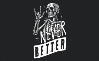 Never Better Skeleton PNG, Funny Skeleton Halloween, Skeleton PNG, Halloween PNG, Skeleton