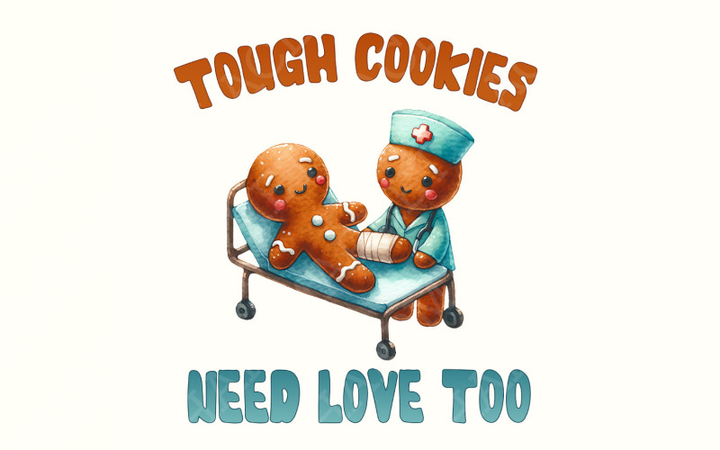 Tough Cookies Need Love Too PNG, Cute Gingerbread Nurse Design, Funny Cookie Clipart, Nurse Illustration