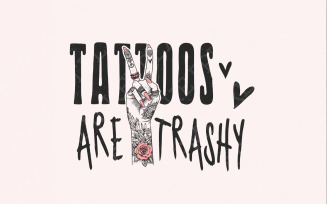 Tattoos Are Trashy PNG, funny png design, sarcastic digital download, snarky tshirt design, edgy