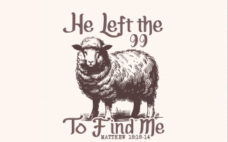 He Left The 99 PNG, Bible Verse PNG, Christian png, Religious PNG, Jesus Apparel png, Christian