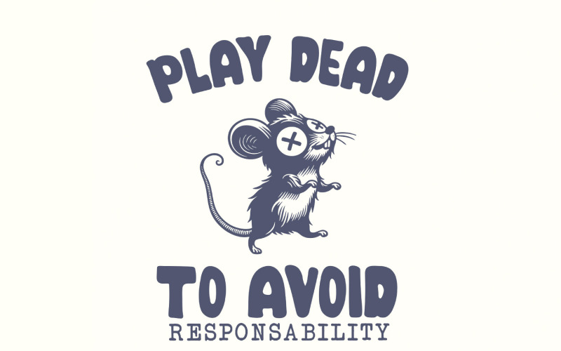 Play Dead png, Avoid Responsability PNG, Funny Mouse Quotes, Sarcastic Sayings, Cute Mice Shirt Illustration