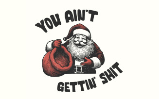 Funny Santa Claus PNG, You Ain't Gettin' Shit Design, Retro Santa Vintage Christmas, Sarcastic