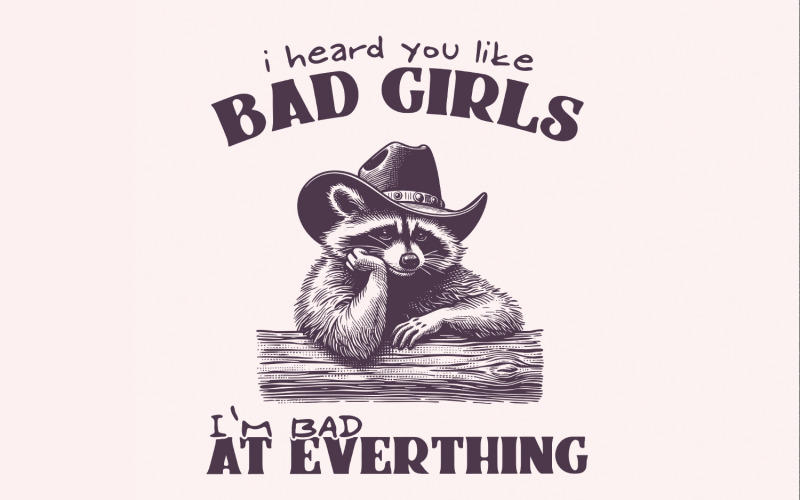 I Heard You Like Bad Girls, Funny Racoon Png, Sarcastic Racoon Png, Trash Panda png, Retro Png, Illustration