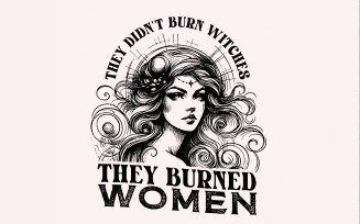 They Didn't Burn Witches They Burned Women PNG, Feminist Witch Digital Download, Halloween