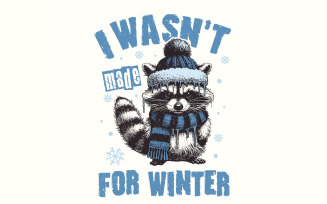 I Wasn't Made For Winter Png, Funny Winter Png, Raccoon Png, Always Cold Png, Winter Shirt Png,