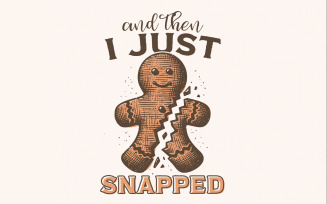 I Just Snapped PNG, Digital Download, Gingerbread, Funny, Christmas Cookie, Sublimation, Cute
