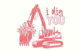 I Dig You Valentines, Excavator PNG Sublimation Design, Valentine's Day Instant Download, Funny