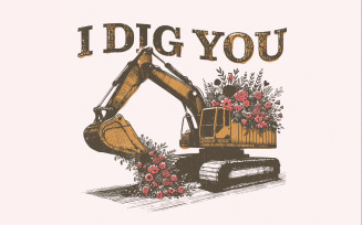 I Dig You Valentiness, Excavator PNG Sublimation Design, Valentines Day Instant Download, Funny