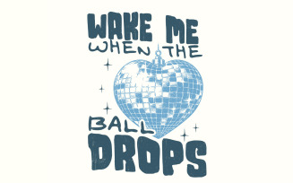 Wake Me Up When the Ball Drops PNG, Retro New Year, Happy New Year Eve, Funny Sublimation, Digital