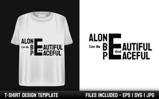Alone Can Be Beautiful and Peaceful Motivational Quotes T-shirt Design Template