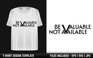 Be Valuable not Available - Motivational Quote T-shirt Design Template