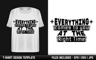 Everything come to you at the right time - Motivation quote T-shirt design