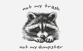 Not My Trash Not My Dumpster PNG, Funny Raccoon PNG, Sarcasm Sublimation Design, Trash Panda Humor,