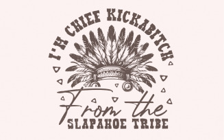 Chief Kickabitch Slapahoe Tribe PNG, Funny Native American Chief, Adult Humor png, Native Feathers,