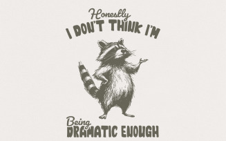 Honestly, I Don't Think I'm Being Dramatic Enough, Funny Raccoon PNG, Sarcastic, Sublimation