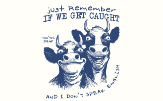 Just Remember If We Get Caught PNG, Sarcastic Quote Sublimation Design, Crazy Cows Sarcastic Retro