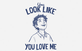 You Look Like You Love Me, Digital Download, High Resolution 300dpi PNG, Cute Design, Valentine