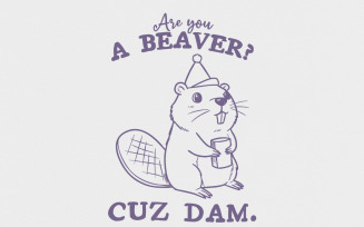 Are You a Beaver, Funny Beaver Saying PNG, 'Cause Dam png, Sarcastic Saying, Instant Download,