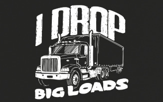 I Drop Big Loads PNG, Funny Trucker Design, Truck Driver Png, Trucker Gift Digital Download, Truck