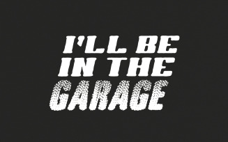 I'll Be In The Garage PNG, Funny Garage Auto Mechanic, Dad Car Builder, Fathers Day Gift, Project
