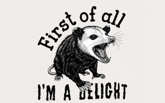 First Of All I'm A Delight PNG, Funny Possum PNG, Funny Animal PNG, Angry Possum PNG, Possum Lover
