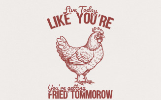 Live Today Chicken Quote PNG, T-Shirt Design, Funny Saying, Countryside Life, Chicken Lover,