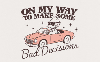 On My Way To Make Some Bad Decisions PNG, Trendy Funny Goose, Sarcastic Quote, Viral Popular PNG,