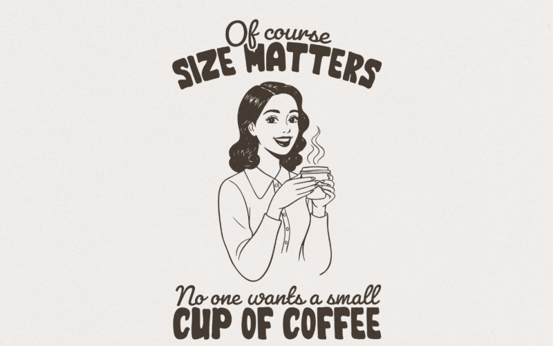 Size Matters PNG, Trendy Vintage Retro Housewife, Sarcastic Adult Humor Graphic Tee, Funny Coffee Illustration