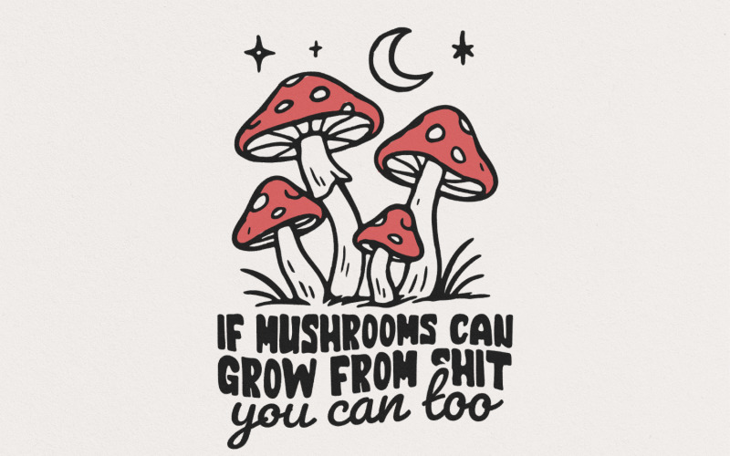 Funny Motivational Quote PNG, Mushrooms Sublimation Design, Retro Shirt Design, Vintage Shirt PNG, Illustration