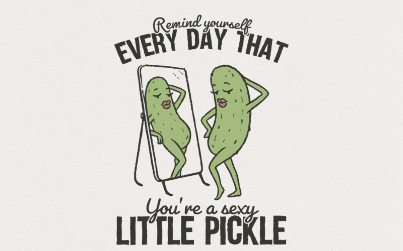 Funny Sublimation T Shirt, Pickle Humor PNG, Sassy Saying, Motivation Mug Quote, Sarcastic Tote Illustration