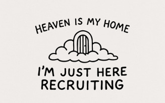 Heaven Is My Home I'm Just Here Recruiting PNG, Christian png Design, Religious Humor,