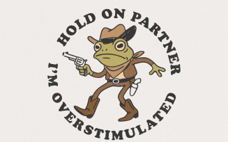 Hold On Partner Im Overstimulated PNG, Funny Frog Meme Png, Cowboy Frog Png, Retro Frog Shirt,