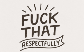 Fuck That Respectfully PNG, Sarcastic Tshirt Design, Mental Health Humor, Trending png Quotes,