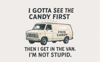 Funny Free Candy Van PNG, I Gotta See The Candy First, Then I Get In The Van. I'm Not Stupid,