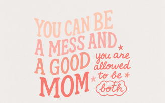 Mother's Day Sublimation PNG File, Inspirational Download Clipart, You Can Be A Mess and Still A
