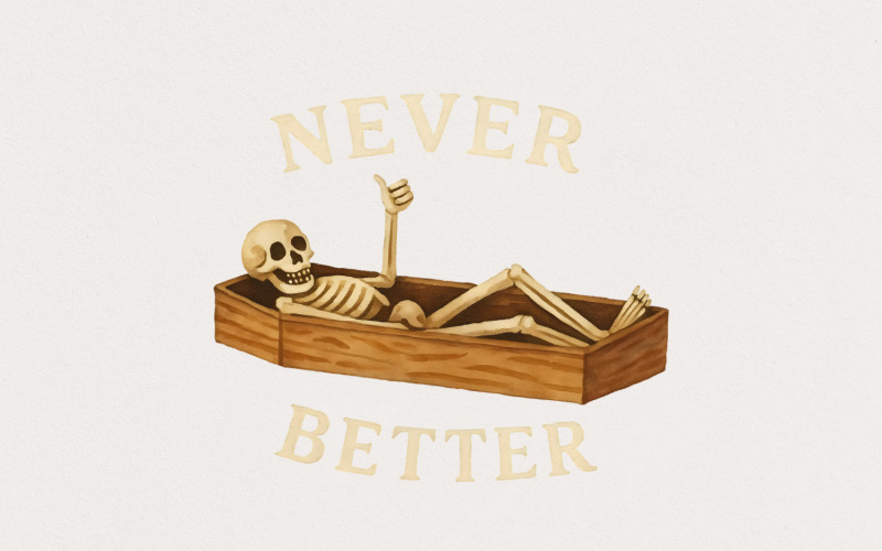 Never Better Skeleton PNG, Funny Halloween PNG, Skeleton PNG, Never Better png, Halloween Skeleton, Illustration