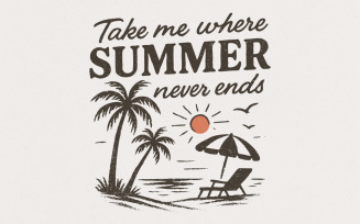 Take Me Where Summer Never Ends PNG, Summer PNG Designs, Retro Sublimation, Summer Vibes PNG, Beach