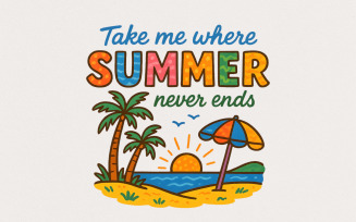 Take Me Where Summer Never Ends PNG, Summer PNG Designs, Retro Summer Sublimation, Beach Vibes PNG,